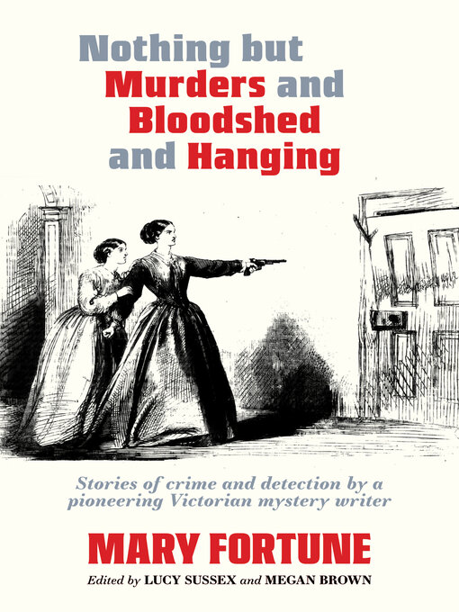 Title details for Nothing But Murders and Bloodshed and Hanging by Mary Fortune - Wait list